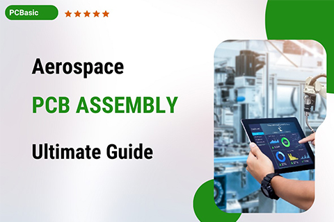 Aerospace PCB Assembly: Ultimate Guide for Beginners