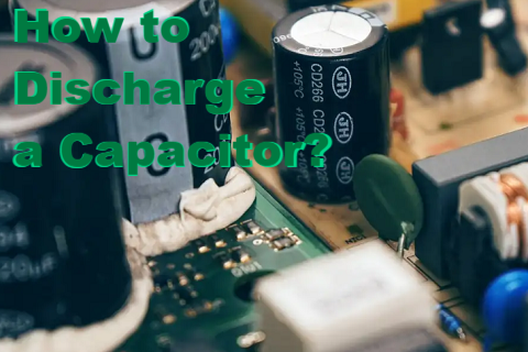 How to Discharge a Capacitor?