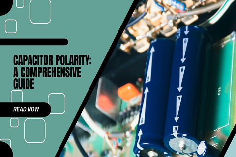 Capacitor Polarity: A Comprehensive Guide