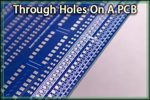 What Are Through Holes On A PCB?|PCB Holes