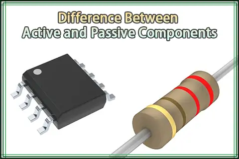 Differences Between Active and Passive Components: A Comprehensive Guide