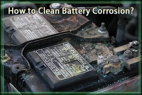 How to Clean Battery Corrosion by Yourself?