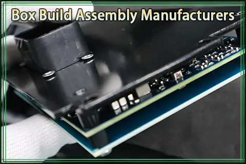 Top Box Build Assembly Manufacturers: Complete Guide to Services, Process & Benefits