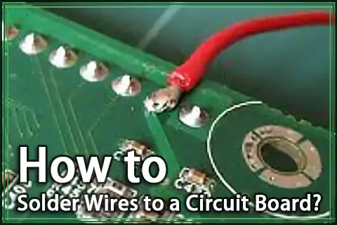How to Solder Wires to a Circuit Board?