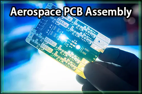Aerospace PCB Assembly | A Comprehensive Guide 