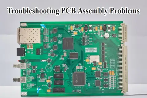 Common PCB Assembly Problems and Troubleshooting Methods
