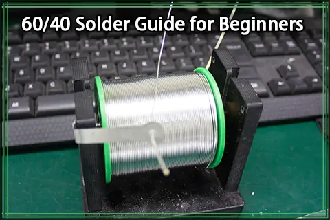 60/40 Solder Guide for Beginners